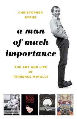 A Man of Much Importance: The Art and Life of Terrence McNally by Byrne, Christopher