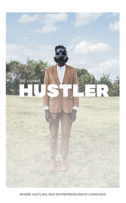 The Humble Hustler: Where Hustling and Entrepreneurship Coincide by Augustin, Rome