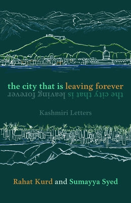 The City That Is Leaving Forever: Kashmiri Letters by Kurd, Rahat