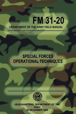 FM 31-20 Special Forces Operational Techniques: 30 December, 1965 Paperback Createspace Independent Publishing Platform