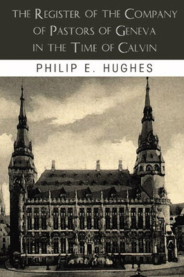 The Register of the Company of Pastors of Geneva in the Time of Calvin Paperback Wipf & Stock Publishers