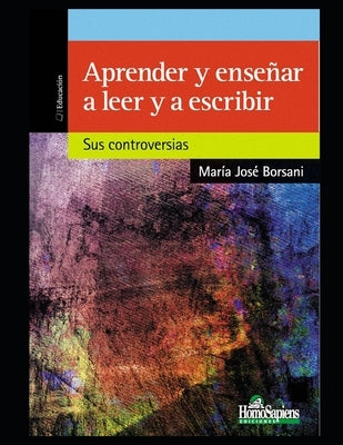 Aprender y enseñar a leer y escribir: Sus controversias by Borsani, María José