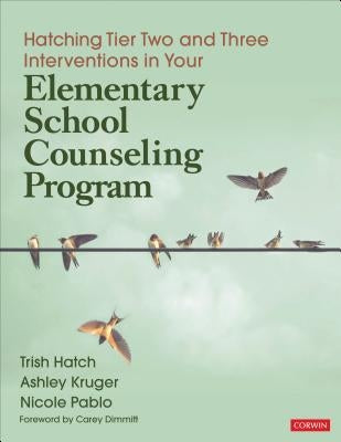 Hatching Tier Two and Three Interventions in Your Elementary School Counseling Program by Hatch, Trish