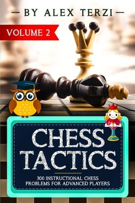 Chess Tactics: 300 Instructional Chess Problems for Advanced Players Paperback Independently Published