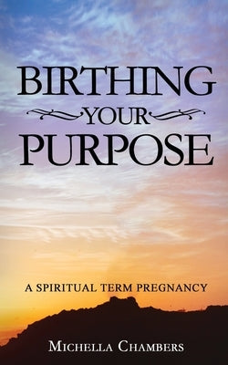 Birthing Your Purpose: A Spiritual Term Pregnancy Paperback Changing Lives with Michella