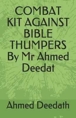 COMBAT KIT AGAINST BIBLE THUMPERS By Mr Ahmed Deedat by Deedath, Ahmed