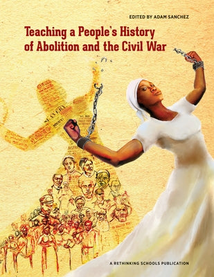 Paperback book titled "Teaching a People's History of Abolition and the Civil War" by Rethinking Schools, featuring historical illustrations.