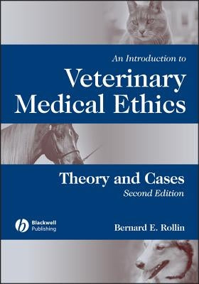 An Introduction to Veterinary Medical Ethics: Theory and Cases by Rollin, Bernard E.