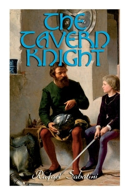 The Tavern Knight: Historical Adventure Novel by Sabatini, Rafael