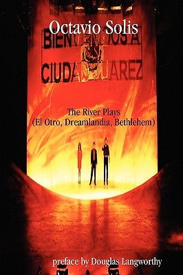 Octavio Solis: The River Plays (El Otro, Dreamlandia, Bethlehem) Paperback Nopassport
