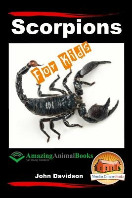 Scorpions For Kids - Amazing Animal Books For Young Readers by Mendon Cottage Books