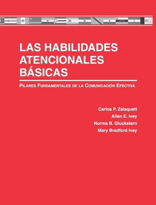 Las Habilidades Atencionales Básicas: Pilares Fundamentales de la Comunicación Efectiva by Zalaquett, Carlos