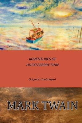 Adventures of Huckleberry Finn: Original, Unabridged Paperback Createspace Independent Publishing Platform