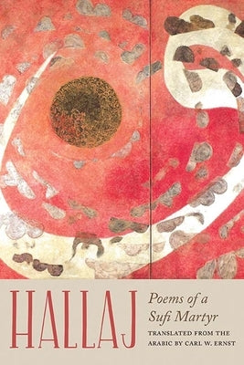 Hallaj: Poems of a Sufi Martyr by Hallaj, Husayn Ibn Mansur