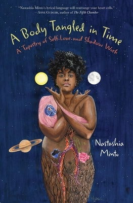 A Body Tangled in Time: A Tapestry of Self-Love and Shadow Work by Minto, Nastashia