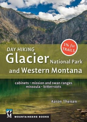 Day Hiking: Glacier National Park & Western Montana: Cabinets, Mission and Swan Ranges, Missoula, Bitterroots Paperback Mountaineers Books