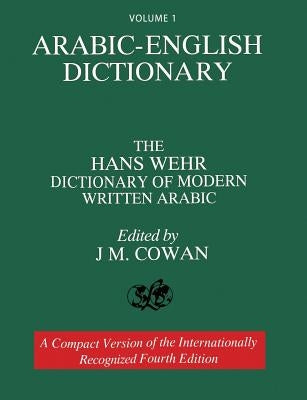 Volume 1: Arabic-English Dictionary: The Hans Wehr Dictionary of Modern Written Arabic. Fourth Edition. by Wehr, Hans