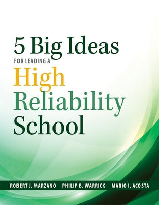 Five Big Ideas for Leading a High Reliability School: (Data-Driven Approaches for Becoming a High Reliability School) Paperback Marzano Resources