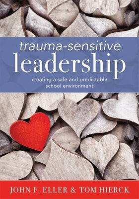 Trauma-Sensitive Leadership: Creating a Safe and Predictable School Environment (a Researched-Based Social-Emotional Guide to Support Students with Paperback Solution Tree