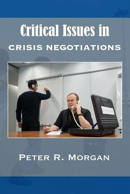 Critical Issues in Crisis Negotiations by Morgan, Peter R.