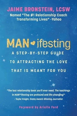 Man*ifesting: A Step-By-Step Guide to Attracting the Love That Is Meant for You by Bronstein, Jaime