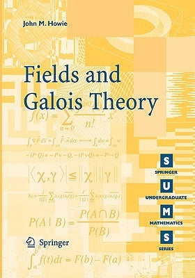 Fields and Galois Theory by Howie, John M.