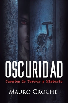 Oscuridad: Cuentos de terror y misterio by Croche, Mauro