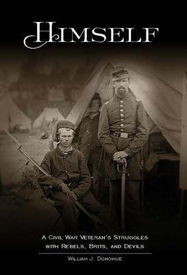 Himself: A Civil War Veteran's Struggles with Rebels, Brits, and Devils Paperback Buffalo Heritage