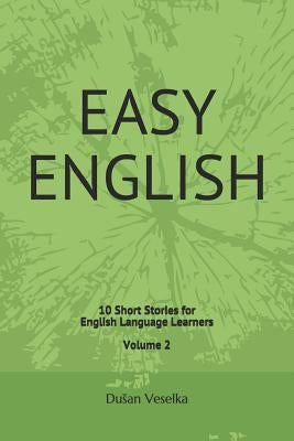 Easy English: 10 Short Stories for English Learners Volume 2 by Veselka, Dusan