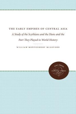 The Early Empires of Central Asia: A Study of the Scythians and the Huns and the Part They Played in World History Paperback University of North Carolina Press