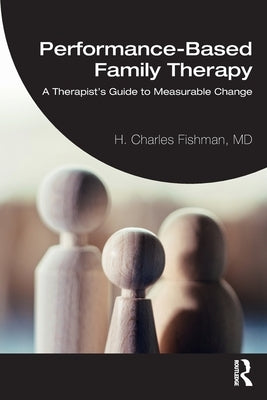 Performance-Based Family Therapy: A Therapist's Guide to Measurable Change by Fishman, H. Charles