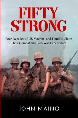Fifty Strong: Four Decades of US Veterans and Families Share Their Combat and Post-War Experiences Independently Published