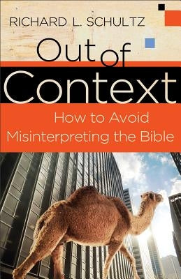 Out of Context: How to Avoid Misinterpreting the Bible Paperback Baker Books