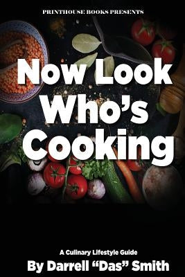 Now Look Who's Cooking: A Culinary Lifestyle Guide by Smith, Darrell Das