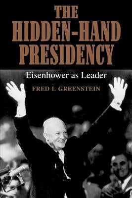 The Hidden-Hand Presidency: Eisenhower as Leader Paperback Johns Hopkins University Press