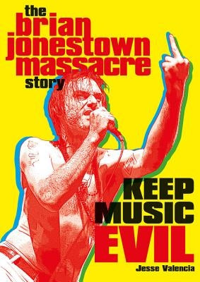 Keep Music Evil: The Brian Jonestown Massacre Story by Valencia, Jesse