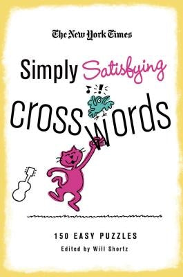 The New York Times Simply Satisfying Crosswords: 150 Easy Puzzles by New York Times