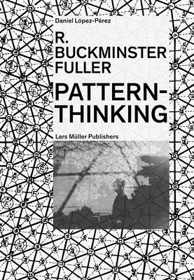 R. Buckminster Fuller: Pattern-Thinking Paperback Lars Muller Publishers