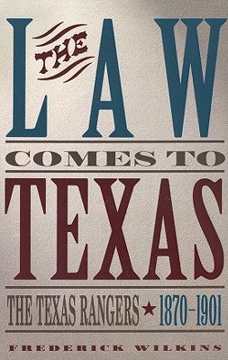 Law Comes to Texas: The Texas Rangers, 1870-1901 Paperback State House Press