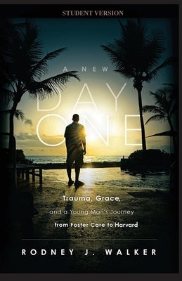 A New Day One: Trauma, Grace, and a Young Man's Journey from Foster Care to Harvard Paperback Ascension Programs & Publishing