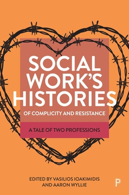 Social Work's Histories of Complicity and Resistance: A Tale of Two Professions Paperback Policy Press