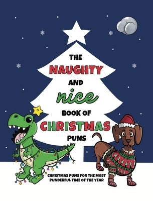 The Naughty and Nice Book of Christmas Puns: Christmas Puns for the Most Punderful Time of the Year by Lefd Designs