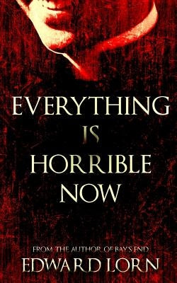 Everything is Horrible Now: A Novel of Cosmic Horror Paperback Independently Published