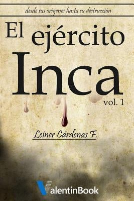 El Ejército Inca: Desde sus orígenes hasta su destrucción by Ramirez, Humberto