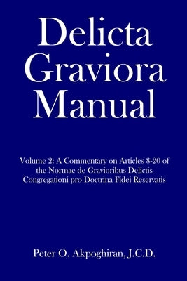 Delicta Graviora Manual: Volume 2: A Commentary on Articles 8-20 of the Normae de Gravioribus Delictis Congregationi pro Doctrina Fidei Reserva Paperback Independently Published