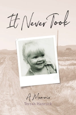 It Never Took: A Memoir by Hancock, Terrah