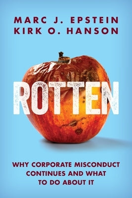 Rotten: Why Corporate Misconduct Continues and What to Do about It Paperback Lanark Press