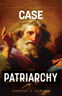 The Case for Patriarchy by Gordon, Timothy