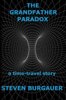 The Grandfather Paradox: a time-travel story Paperback Createspace Independent Publishing Platform