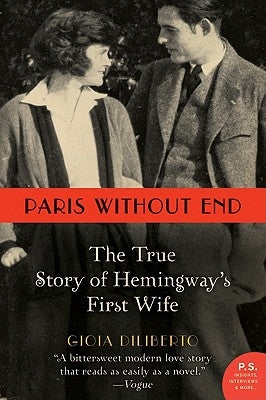 Paris Without End: The True Story of Hemingway's First Wife by Diliberto, Gioia